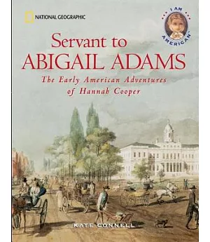 Servant to Abigail Adams: The Early American Adventures of Hannah Cooper