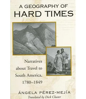 A Geography of Hard Times: Narratives About Travel to South America, 1780-1849