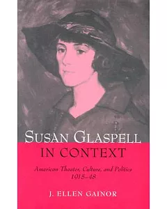 Susan Glaspell in Context: American Theater, Culture, and Politics, 1915-48