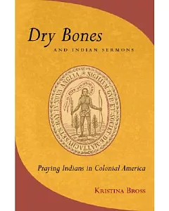 Dry Bones and Indian Sermons: Praying Indians and Colonial American