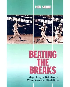 Beating the Breaks: Major League Ballplayers Who Overcame Disabilities