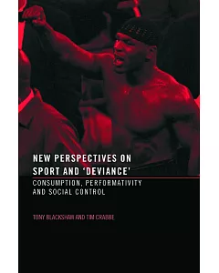New Perspectives on Sport and ’Deviance’: Consumption, Performativity, and Social Control