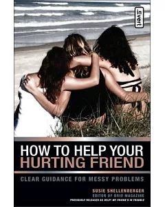 How to Help Your Hurting Friend: Clear Guidance for Messy Problems