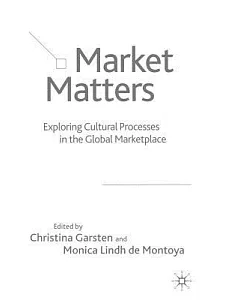 Market Matters: Exploring Cultural Processes In The Global Marketplace