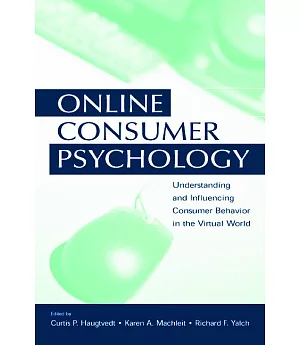 Online Consumer Psychology: Understanding And Influencing Consumer Behavior in the Virtual World