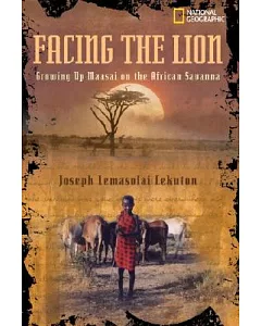 Facing The Lion: Growing Up Maasai On The African Savanna