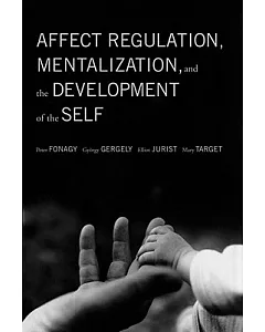 Affect Regulation, Mentalization And The Development Of The Self