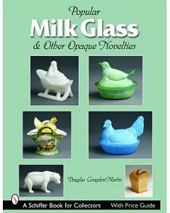 Popular Milk Glass & Other Opaque Novelties: & Other Opaque Novelties