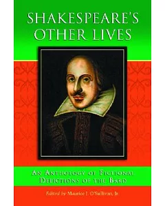 Shakespeare’s Other Lives: An Anthology Of Fictional Depictions Of The Bard