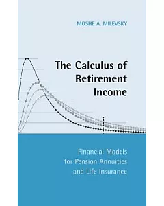 The Calculus of Retirement Income: Financial Models for Pension Annuities And Life Insurance