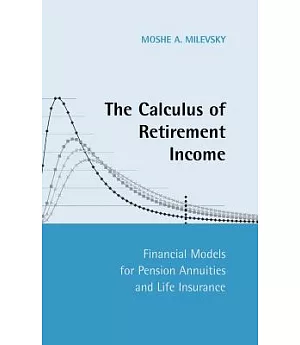 The Calculus of Retirement Income: Financial Models for Pension Annuities And Life Insurance