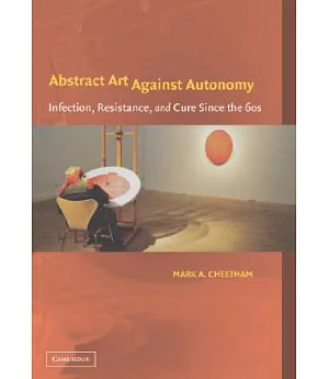 Abstract Art Against Autonomy: Infection, Resistance And Cure Since the 1960s