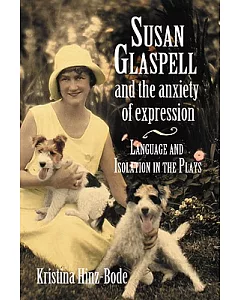 Susan Glaspell And the Anxiety of Expression: Language And Isolation in the Plays