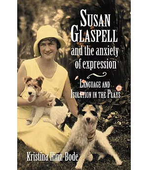 Susan Glaspell And the Anxiety of Expression: Language And Isolation in the Plays