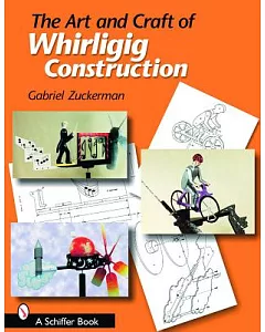 The Art And Craft of Whirligig Construction