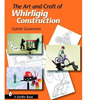 The Art And Craft of Whirligig Construction