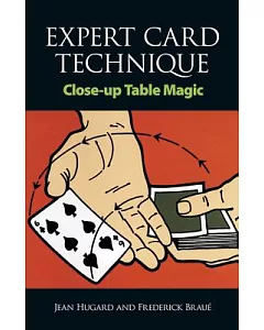 Expert Card Technique: Close-up Table Magic With 318 Illustrations