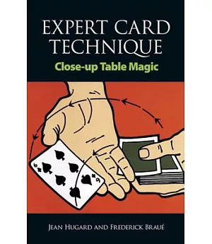 Expert Card Technique: Close-up Table Magic With 318 Illustrations