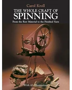 The Whole Craft of Spinning from the Raw Material to the Finished Yarn