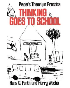 Thinking Goes to School: Piaget’s Theory in Practice