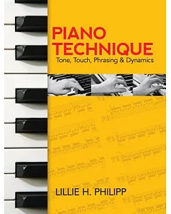 Piano Technique: Tone, Touch, Phrasing and Dynamics