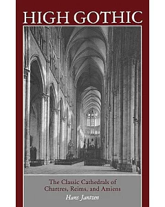 High Gothic: The Classic Cathedrals of Chartres, Reims, Amiens