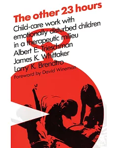 Other Twenty-Three Hours: Child Care Work With Emotionally Disturbed Children in a Therapeutic Milieu