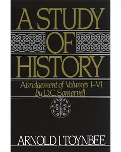 A Study of History: Abridgement of Volumes 1-VI
