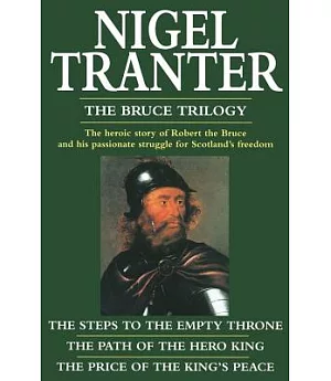 The Bruce Trilogy: The Steps to the Empty Throne/The Path of the Hero King/The Price of the Kings Peace