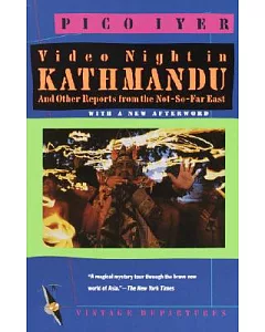 Video Night in Kathmandu: And Other Reports from the Not-So-Far East