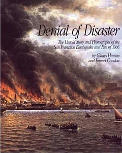 Denial of Disaster: The Untold Story and Photographs of the San Francisco Earthquake and Fire or 1906