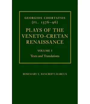 Georgios Chortatsis (Fl. 1576-1596): Plays of the Veneto-Cretan Renaissance : Texts and Translations