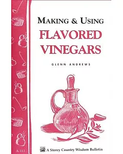 Making & Using Flavored Vinegars: Storey Country Wisdom Bulletin A-112