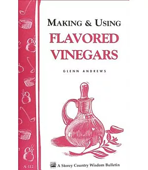 Making & Using Flavored Vinegars: Storey Country Wisdom Bulletin A-112