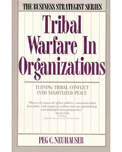 Tribal Warfare in Organizations: Turning Tribal Conflict into Negotiated Peace