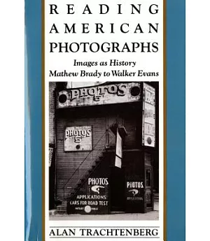 Reading American Photographs: Images As History : Mathew Brady to Walker Evans