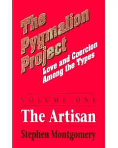 Pygmalion Project: Love and Coercion Among the Types : The Artisan, Volume 1