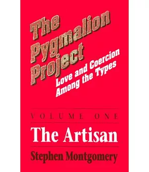 Pygmalion Project: Love and Coercion Among the Types : The Artisan, Volume 1
