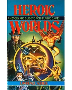 Heroic Worlds: A History and Guide to Role Playing Games