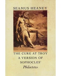 The Cure at Troy: A Version of Sophocles’ Philoctetes