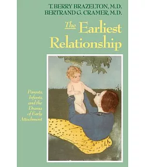 Earliest Relationship: Parents, Infants, and the Drama of Early Attachment