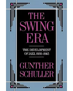 The Swing Era: The Development of Jazz, 1930-1945
