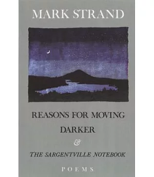 Reasons for Moving, Darker, and the Sargentville Notebook: Poems