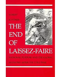 The End of Laissez-Faire: National Purpose and the Global Economy After the Cold War