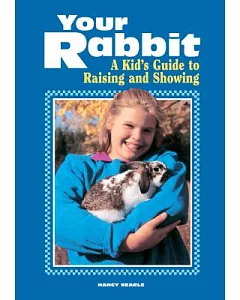 Your Rabbit: A Kid’s Guide to Raising and Showing
