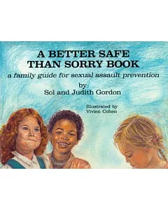 A Better Safe Than Sorry Book: A Family Guide for Sexual Assault Prevention