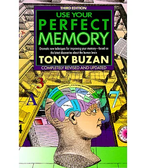 Use Your Perfect Memory: Dramatic New Techniques for Improving Your Memory, Based on the Latest Discoveries About the Human Brai