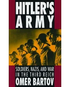Hitler’s Army: Soldiers, Nazis, and War in the Third Reich