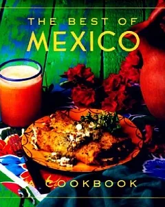 The Best of Mexico: A Cookbook