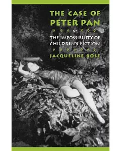 The Case of Peter Pan: Or the Impossibility of Children’s Fiction